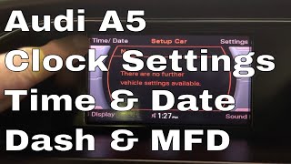 Audi A5 Clock Setting Change the Time and the Date On The Dash amp MFD Multi Function Display [upl. by Dituri]