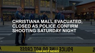 Christiana Mall was evacuated and closed as police confirmed it was shot on Saturday night [upl. by Eyt]