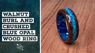 Creating a Walnut Burl and Crushed Blue Opal Wood Ring [upl. by Olra]