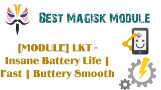 Magisk Module LKT  Insane Battery Life  Fast  Buttery Smooth [upl. by Zapot]