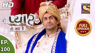 Yeh Pyaar Nahi Toh Kya Hai  Ep 100  Full Episode  3rd August 2018 [upl. by Siseneg277]