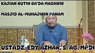 KAJIAN RUTIN BADA MAGHRIB DI MASJID ALMUHAJIRIN PANAM‼️ USTADZ EDY AZHAR S AG MPDI [upl. by Llerrit]