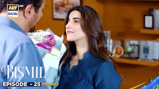 New Bismil Episode 25  Promo  Digitally Presented by Sensodyne amp Vince Care  ARY Digital [upl. by Idnahc153]