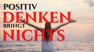 Positives Denken Darum bringt es nichts [upl. by Aicella]