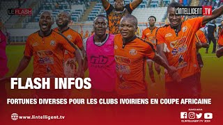 LE FLASH  Fortunes diverses pour les clubs ivoiriens en coupe africaine [upl. by Andromeda251]