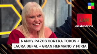 Nancy Pazos contra todos  Laura Ubfal  Furia y GH LAM  Programa completo 15052024 [upl. by Terrijo]