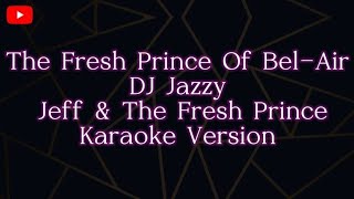 The Fresh Prince Of BelAir DJ Jazzy Jeff amp The Fresh Prince Karaoke Version [upl. by Llovera]