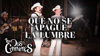 Los Dos Carnales  Que No Se Apague La Lumbre En Vivo [upl. by Sirob880]