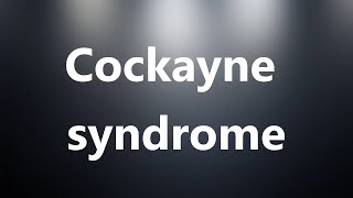 Cockayne syndrome  Medical Meaning and Pronunciation [upl. by Egroeg]