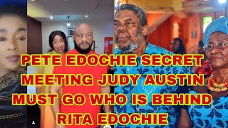 PETE EDOCHIE SECRET MEETING JUDY AUSTIN MUST GO WHO IS BEHIND RITA EDOCHIE [upl. by Jacey]