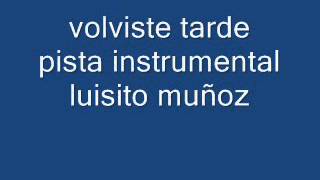 volviste tarde karaoke instrumental luisito muñoz [upl. by Suiluj]