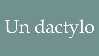 How to Pronounce Un dactylo A typist Correctly in French [upl. by Nairret]