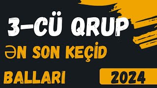 3CÜ QRUP ÜZRƏ ƏN SON KEÇİD BALLARI 2024 [upl. by Nomor302]