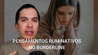 PENSAMENTOS RUMINATIVOS NO BORDERLINE [upl. by Ariday91]