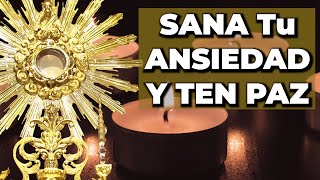 ORACIÓN Para SANAR la ANSIEDAD y Tener PAZ  15 minutos en el Santísimo [upl. by Aryam591]