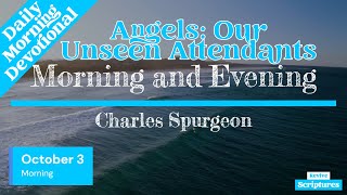 October 3 Morning Devotional  Angels Our Unseen Attendants  Morning and Evening by Spurgeon [upl. by Ahtnamys]