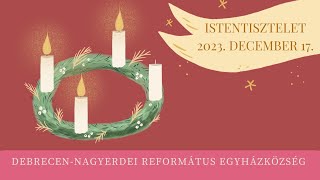 Istentisztelet 2023 12 17 DebrecenNagyerdei Református Egyházközség [upl. by Niac]