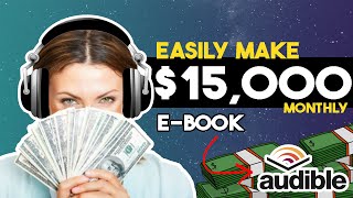 Make 15000 Monthly On Audible Using AI Tools That Create Audiobooks FOR You  Make Money Online [upl. by Gnilyam]