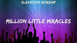 Elevation Worship Million Little Miracles Lyrics Michael W Smith Jesus Culture Bethel Music 8 [upl. by Etnauj742]