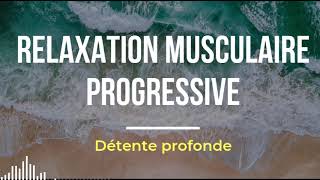 Relaxation Musculaire Progressive  Relaxation profonde et rapide [upl. by Eylloh271]