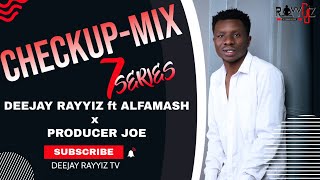 CHECKUP MIX 7 BY DJ RAYYIZ ft ALFAMASH amp PRODUCER JOE genge [upl. by Behm]