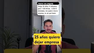 25 años y me quiero ir de la empresa ¿qué puedo hacer [upl. by Guido]