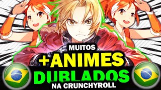 50 NOVOS ANIMES DUBLADOS ANUNCIADOS PELA CRUNCHYROLL BRASIL [upl. by Ahsiem]