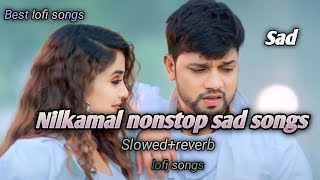 Nilkamal nonstop sad songs  slowedreverb  nilkamal sad  lofi songs [upl. by Nisior]