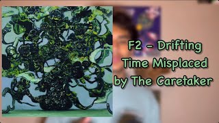 F2  Drifting Time Misplaced  The Caretaker Review  DAY 130 [upl. by Anemix857]