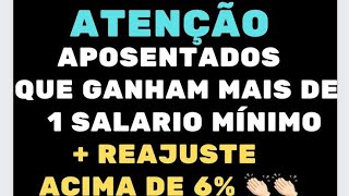 COMUNICADO URGENTE AOS APOSENTADOS QUE GANHAM MAIS DE 1 SALÁRIO MÍNIMO  REAJUSTE ACIMA DE 6 [upl. by Emee]