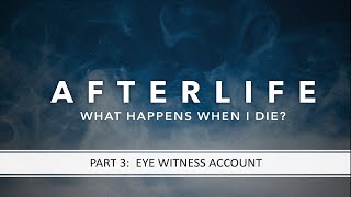 Afterlife Pt 3  Eye Witness Account [upl. by Annaya]