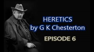 HERETICS by G K Chesterton Episode 6 [upl. by Htrap901]