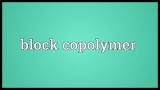 Block copolymer Meaning [upl. by Hurleigh]