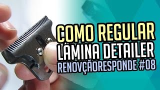 Como Regular a lâmina da detailer  RENOVAÇÃORESPONDE 08 [upl. by Tatianas]