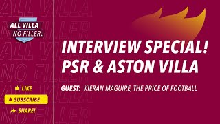 Interview Special PSR amp Aston Villa  Guest Kieran Maguire The Price of Football [upl. by Siletotsira262]