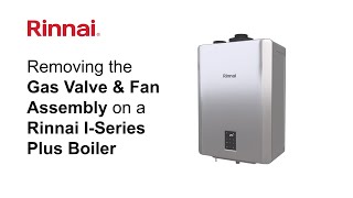 Rinnai I Series Plus  Removing the Gas Valve and Fan Assembly [upl. by Nala]