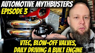 MythBusters Ep3 Vtec BlowOff Valves Daily Driving a Built Engine [upl. by Born]