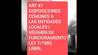 ART 47 DISPOSICIONES COMUNES Ley 71985 LRBRL [upl. by Herstein]