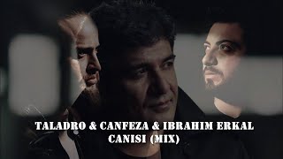 İbrahim Erkal amp Taladro amp Canfeza  CANISI MIX saygı [upl. by Aniral]