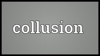 Collusion Meaning [upl. by Anairotciv]