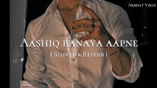 Aashiq banaya aapne  Slowed amp reverb  Subscribe for more songs 🤍 [upl. by Kurth250]