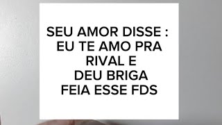 SEU AMOR DISSE  EU TE AMO PRA RIVAL E DEU BRIGA FEIA ESSE FDS 11970499809 ☎️ tarotdoamor [upl. by Nagoh]