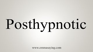 How To Say Posthypnotic [upl. by Dranel735]