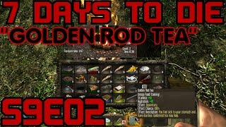 7 Days to Die Alpha 9 Gameplay  Lets Play S9 E02 quotGolden Rod Teaquot [upl. by Onil]