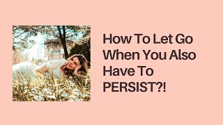 How To “Let Go” When You’re Supposed To PERSIST  Manifesting A Specific Person [upl. by Grevera]