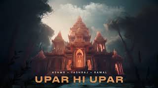 KSHMR Yashraj Rawal  Upar Hi Upar Official Audio [upl. by Bridge]