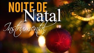 Noite de Natal  Música Instrumental para sua Noite de Natal [upl. by Larisa61]