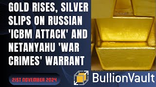 Gold Rises Silver Slips on Russian ICBM Attack and Netanyahu War Crimes Warrant [upl. by Fadas988]