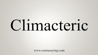 How To Say Climacteric [upl. by Nonnair]