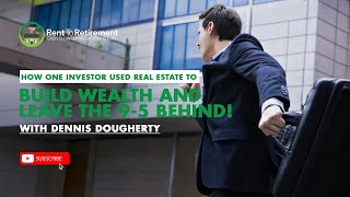 How One Investor Used Real Estate to Build Wealth and Leave the 95 Behind With Dennis Dougherty [upl. by Erskine]